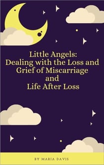 Little Angels: Dealing with the Loss and Grief of Miscarriage - Little Angels