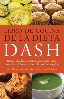 Libro de Cocina de la Dieta DASH - Recetas Rapidas y deliciosas para perder peso, prevenir la diabetes y reducir la presion sanguinea