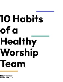 10 Habits of a Healthy Worship Team