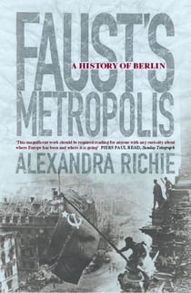 Faust’s Metropolis - A History of Berlin