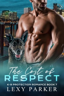 The Cost of Respect - K-9 Protection Romance, #7