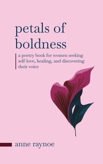 Petals of Boldness: A Poetry Book for Women Seeking Self-love, Healing, and Discovering Their Voice - Petals of Inspiration Series