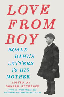 Love from Boy - Roald Dahl's Letters to His Mother