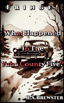 Missing In The Mountains: What Happened To The Yuba County Five? - Fringe!