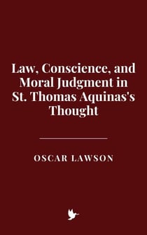 Law, Conscience, and Moral Judgment in St. Thomas Aquinas's Thought