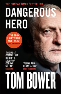 Dangerous Hero - Corbyn’s Ruthless Plot for Power