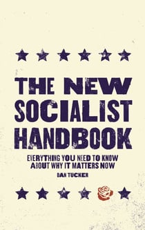 The New Socialist Handbook - Everything You Need to Know About Why It Matters Now