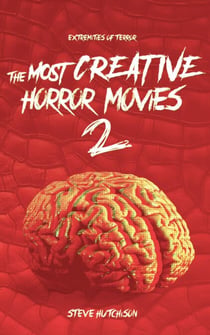 The Most Creative Horror Movies 2 - Extremities of Terror