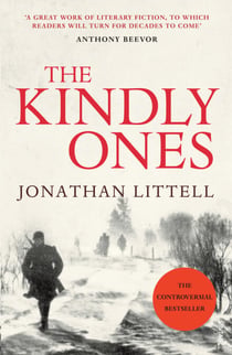 The Kindly Ones - A chilling Second World War novel following an SS officer from the Eastern Front to the ruins of Berlin