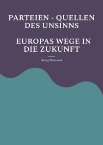 PARTEIEN - QUELLEN DES UNSINNS EUROPAS WEGE IN DIE ZUKUNFT - Aufbäumen Europas Globale Politik - Neue Allianzen