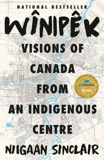Wînipêk - Visions of Canada from an Indigenous Centre