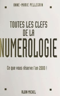Toutes les clefs de la numérologie - Ce que vous réserve l'an 2000