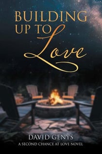 Building Up to Love: A Second Chance at Love Novel