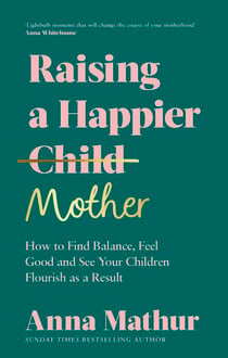 Raising A Happier Mother - The empowering guide to motherhood and must-read book for any new mum