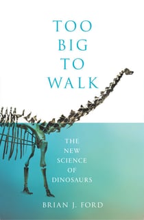 Too Big to Walk - The New Science of Dinosaurs