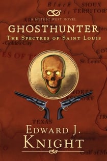 Ghosthunter: The Spectres of Saint Louis - The Mythic West, #5