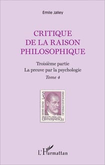 Critique de la raison philosophique - Troisième partie. La preuve par la psychologie - Tome 4
