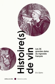 Histoire(s) de vin - Les 36 grandes dates des vignobles français