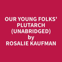Our Young Folks' Plutarch (Unabridged)