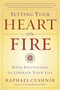 Setting Your Heart on Fire - Seven Invitations to Liberate Your Life