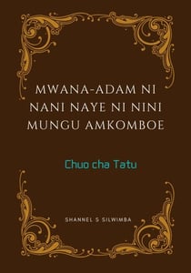 Mwana-Adam ni Nani Naye ni Nini Mungu Amkomboe - Chuo cha Tatu, #3