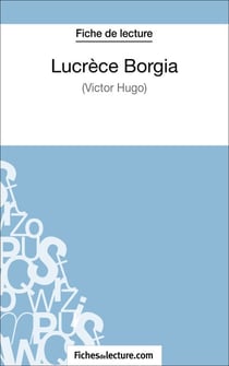 Lucrèce Borgia de Victor Hugo (Fiche de lecture) - Analyse complète de l'oeuvre