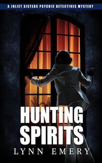Hunting Spirits - Joliet Sisters Psychic Detectives, #2