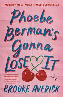 Phoebe Berman's Gonna Lose It - A Novel