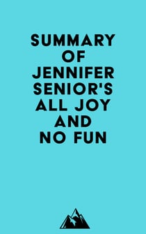 Summary of Jennifer Senior's All Joy and No Fun