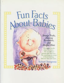 Fun Facts About Babies - Strange Truths, Amazing Revelations, and Helpful Hints