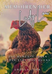 Memoiren der Lady Lou - Das bewegte Leben eines Streichelhuhns