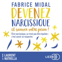 Devenez narcissique et sauvez votre peau ! - Par l'auteur du best-seller « Foutez-vous la paix ! »