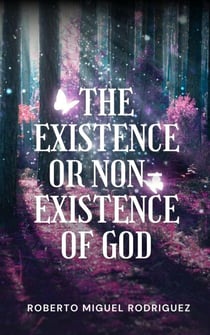 The Existence or Non-Existence of God