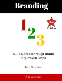 Branding 123: Build a Breakthrough Brand in 3 Proven Steps - Third Edition - 123 eGuides, #2