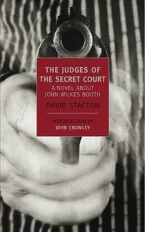 The Judges of the Secret Court - A Novel About John Wilkes Booth