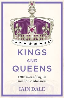Kings and Queens - The acclaimed account of 1200 years of the British monarchy - a must-read for anyone with an interest in British history