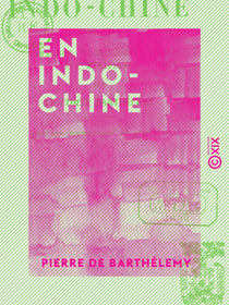 En Indo-Chine - Cambodge, Cochinchine, Laos, Siam méridional (1894-1895)