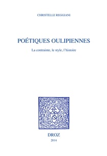 Poétiques oulipiennes - La contrainte, le style, l'histoire
