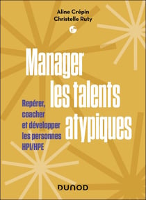 Manager les talents atypiques - Repérer, coacher et développer les personnes HPI/HPE