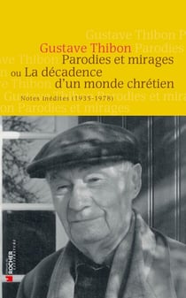 Parodies et mirages ou la décadence d'un monde chrétien - Notes inédites (1935-1978)