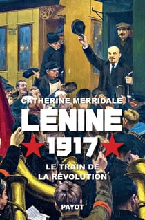 Lénine, 1917 - Le train de la révolution
