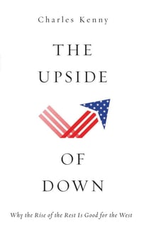 The Upside of Down - Why the Rise of the Rest is Good for the West