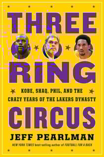 Three-Ring Circus - Kobe, Shaq, Phil, and the Crazy Years of the Lakers Dynasty