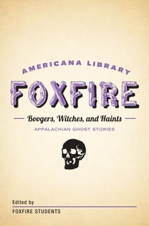 Boogers, Witches, and Haints: Appalachian Ghost Stories - The Foxfire Americana Library (5)