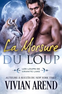 La Morsure du loup (Les Loups de Granite Lake, tome 6) - Sous les aurores boréales, #6