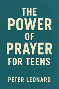 The Power of Prayer for Teens
