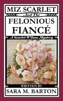 Miz Scarlet and the Felonious Fiancé - A Scarlet Wilson Mystery, #7