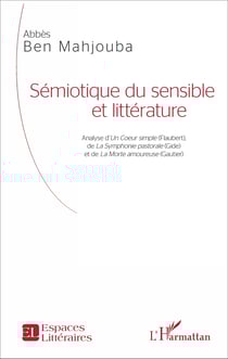Sémiotique du sensible et littérature - Analyse d'Un Coeur simple (Flaubert), de La Symphonie pastorale (Gide) et de La Morte amoureuse (Gautier)
