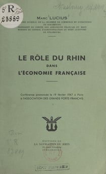 Le rôle du Rhin dans l'économie française - Conférence prononcée le 19 février 1947 à Paris à l'Association des Grands Ports Français