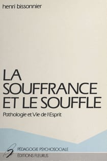 La souffrance et le souffle : pathologie et vie de l'esprit